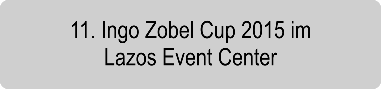 11. Ingo Zobel Cup 2015 im Lazos Event Center