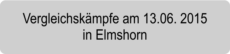 Vergleichskmpfe am 13.06. 2015 in Elmshorn