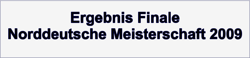 Ergebnis Finale Norddeutsche Meisterschaft 2009