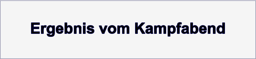 Ergebnis vom Kampfabend