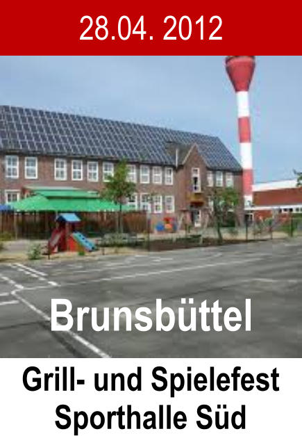 28.04. 2012 Grill- und Spielefest Sporthalle Sd Brunsbttel