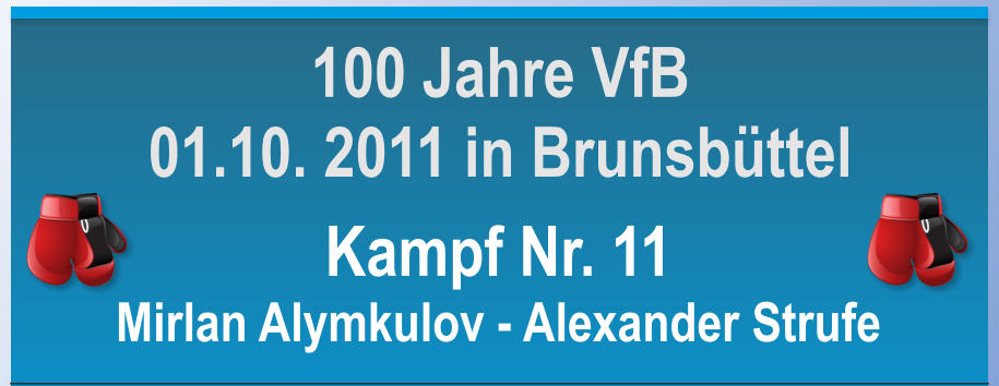 Kampf Nr. 11 Mirlan Alymkulov - Alexander Strufe  100 Jahre VfB 01.10. 2011 in Brunsbttel