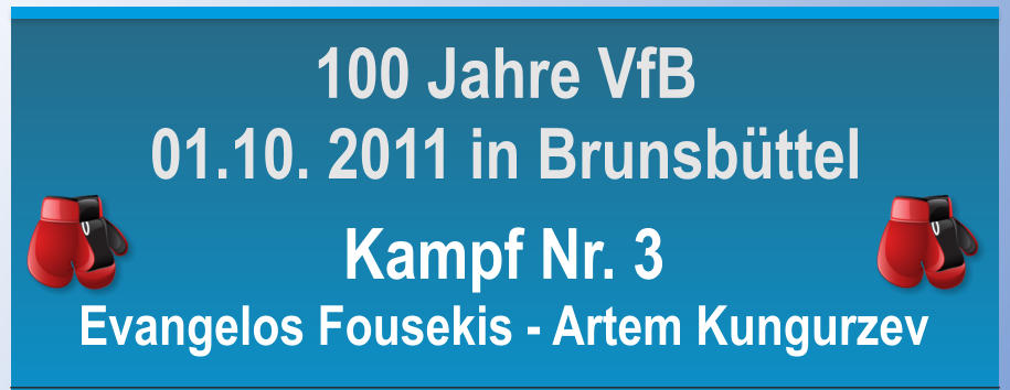 Kampf Nr. 3 Evangelos Fousekis - Artem Kungurzev 100 Jahre VfB 01.10. 2011 in Brunsbttel
