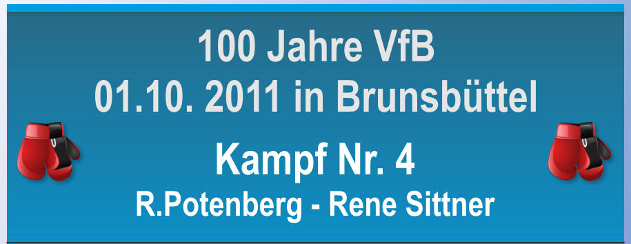 Kampf Nr. 4 R.Potenberg - Rene Sittner 100 Jahre VfB 01.10. 2011 in Brunsbttel