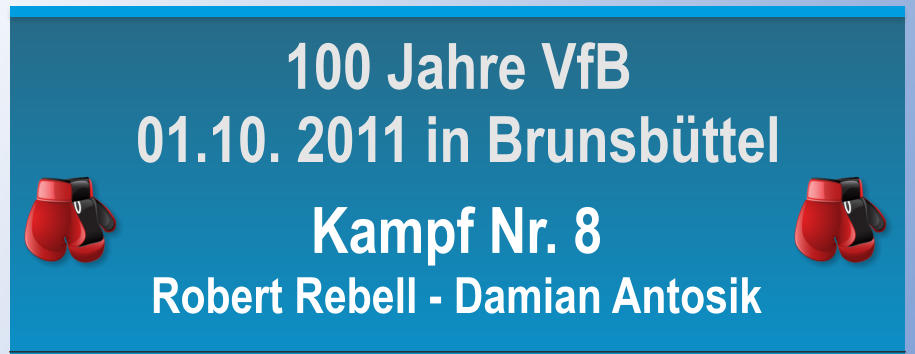 Kampf Nr. 8 Robert Rebell - Damian Antosik 100 Jahre VfB 01.10. 2011 in Brunsbttel