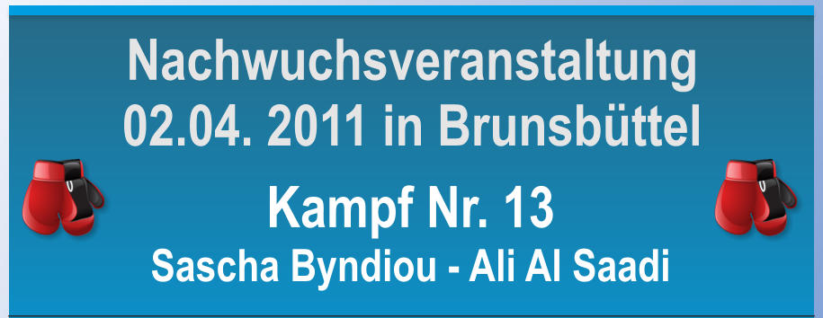 Kampf Nr. 13 Sascha Byndiou - Ali Al Saadi Nachwuchsveranstaltung 02.04. 2011 in Brunsbttel
