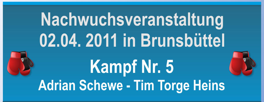 Kampf Nr. 5 Adrian Schewe - Tim Torge Heins Nachwuchsveranstaltung 02.04. 2011 in Brunsbttel