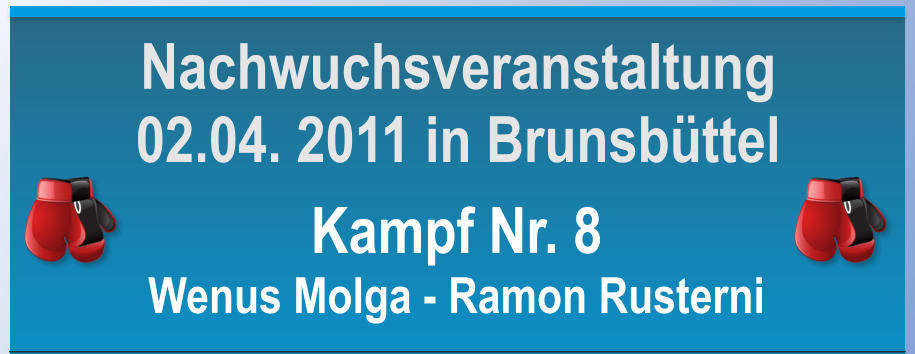 Kampf Nr. 8 Wenus Molga - Ramon Rusterni Nachwuchsveranstaltung 02.04. 2011 in Brunsbttel