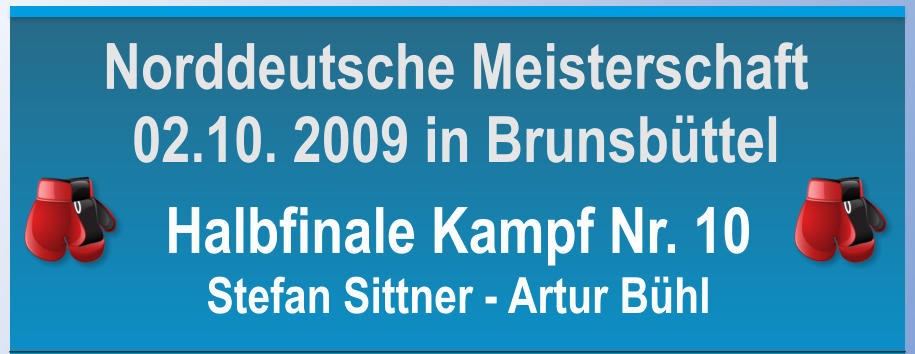 Halbfinale Kampf Nr. 10 Stefan Sittner - Artur Bhl    Norddeutsche Meisterschaft 02.10. 2009 in Brunsbttel