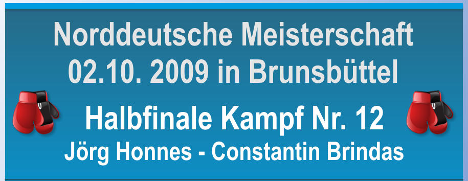 Halbfinale Kampf Nr. 12 Jrg Honnes - Constantin Brindas    Norddeutsche Meisterschaft 02.10. 2009 in Brunsbttel