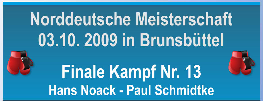 Finale Kampf Nr. 13 Hans Noack - Paul Schmidtke    Norddeutsche Meisterschaft 03.10. 2009 in Brunsbttel