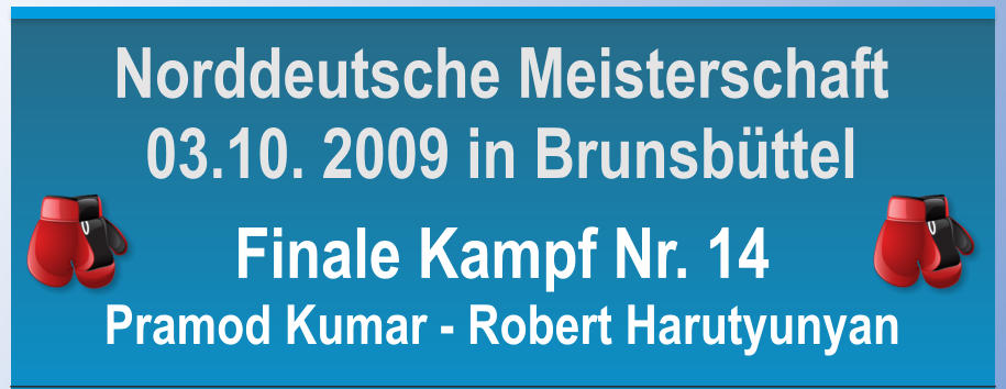 Finale Kampf Nr. 14 Pramod Kumar - Robert Harutyunyan    Norddeutsche Meisterschaft 03.10. 2009 in Brunsbttel