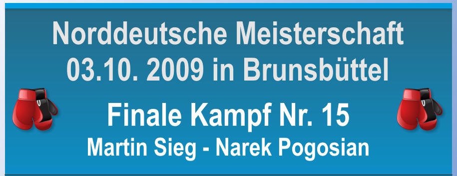 Finale Kampf Nr. 15 Martin Sieg - Narek Pogosian     Norddeutsche Meisterschaft 03.10. 2009 in Brunsbttel