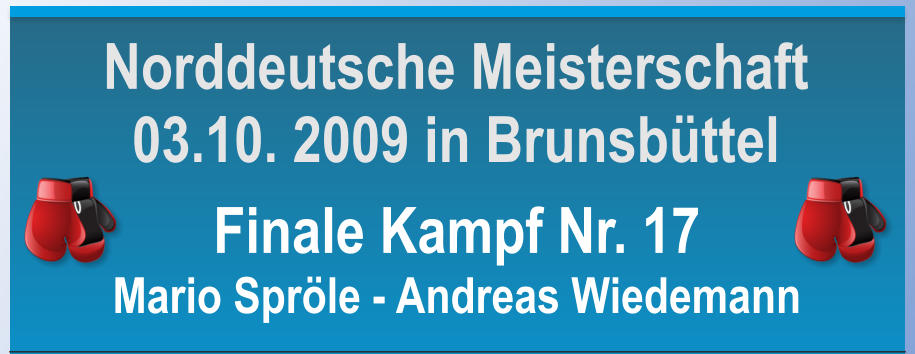Finale Kampf Nr. 17 Mario Sprle - Andreas Wiedemann      Norddeutsche Meisterschaft 03.10. 2009 in Brunsbttel