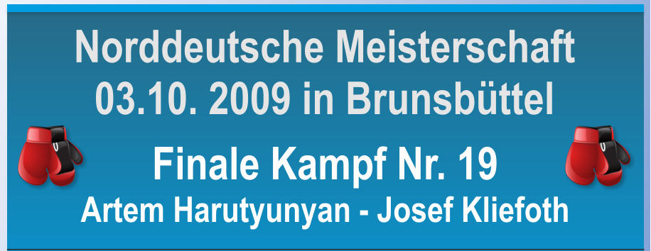 Finale Kampf Nr. 19 Artem Harutyunyan - Josef Kliefoth      Norddeutsche Meisterschaft 03.10. 2009 in Brunsbttel