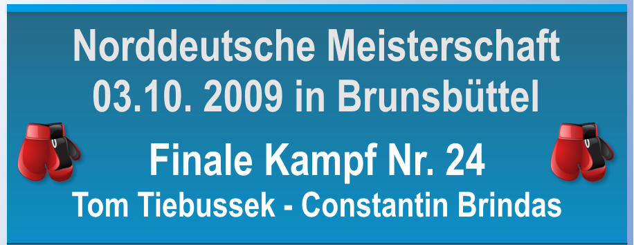 Finale Kampf Nr. 24 Tom Tiebussek - Constantin Brindas Norddeutsche Meisterschaft 03.10. 2009 in Brunsbttel