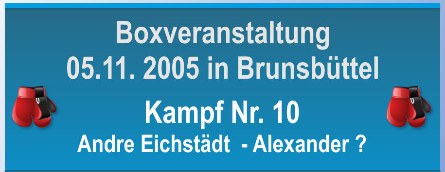 Kampf Nr. 10 Andre Eichstdt  - Alexander ? Boxveranstaltung 05.11. 2005 in Brunsbttel