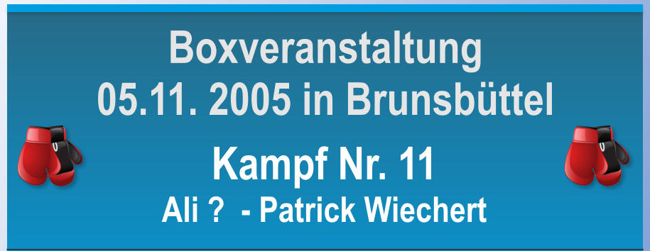 Kampf Nr. 11 Ali ?  - Patrick Wiechert Boxveranstaltung 05.11. 2005 in Brunsbttel