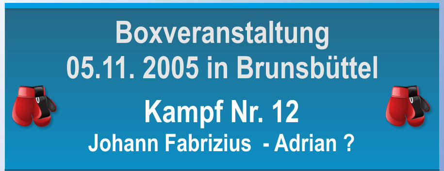 Kampf Nr. 12 Johann Fabrizius  - Adrian ? Boxveranstaltung 05.11. 2005 in Brunsbttel