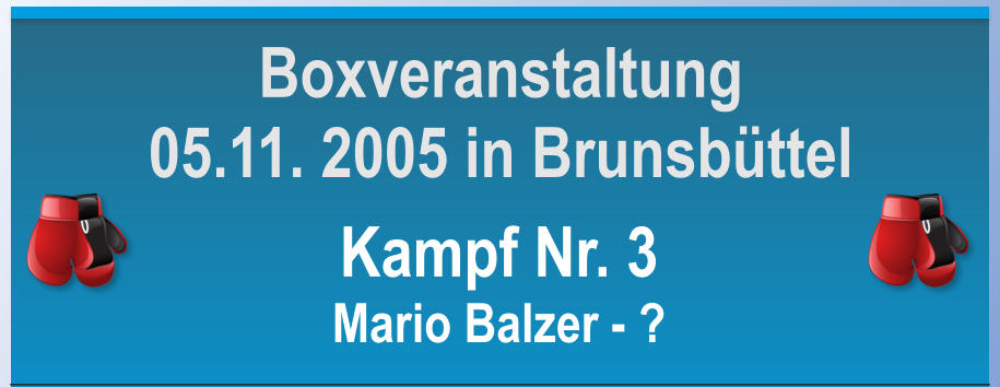 Kampf Nr. 3 Mario Balzer - ? Boxveranstaltung 05.11. 2005 in Brunsbttel