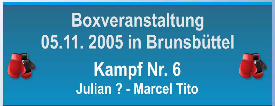 Kampf Nr. 6 Julian ? - Marcel Tito Boxveranstaltung 05.11. 2005 in Brunsbttel