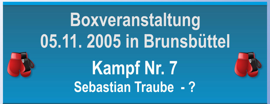 Kampf Nr. 7 Sebastian Traube  - ? Boxveranstaltung 05.11. 2005 in Brunsbttel