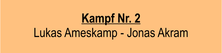 Kampf Nr. 2  Lukas Ameskamp - Jonas Akram