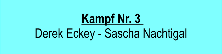 Kampf Nr. 3   Derek Eckey - Sascha Nachtigal