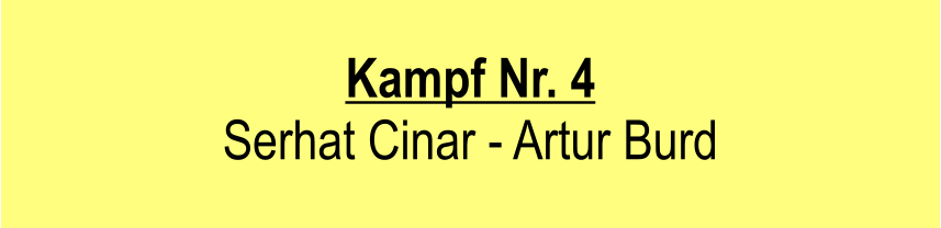 Kampf Nr. 4  Serhat Cinar - Artur Burd