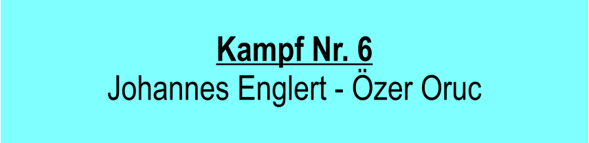 Kampf Nr. 6 Johannes Englert - zer Oruc
