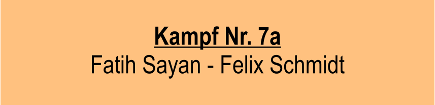 Kampf Nr. 7a  Fatih Sayan - Felix Schmidt