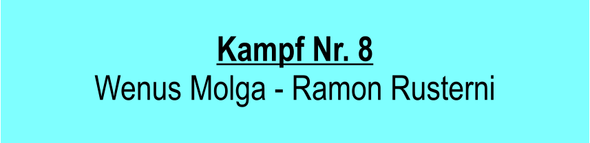 Kampf Nr. 8  Wenus Molga - Ramon Rusterni