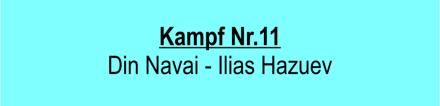 Kampf Nr.11  Din Navai - Ilias Hazuev