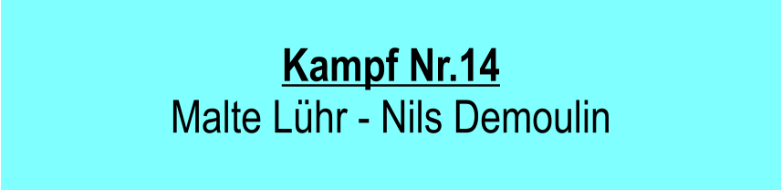 Kampf Nr.14  Malte Lhr - Nils Demoulin