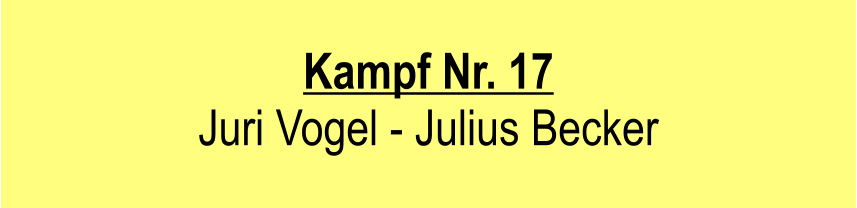 Kampf Nr. 17  Juri Vogel - Julius Becker