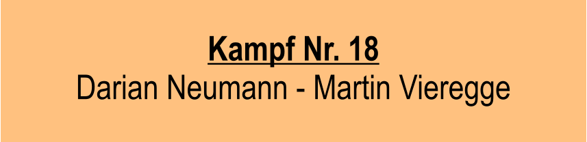 Kampf Nr. 18  Darian Neumann - Martin Vieregge