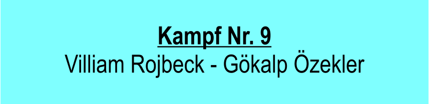 Kampf Nr. 9 Villiam Rojbeck - Gkalp zekler