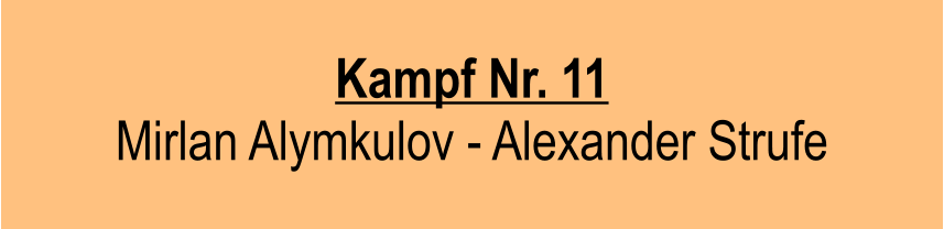 Kampf Nr. 11  Mirlan Alymkulov - Alexander Strufe