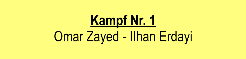 Kampf Nr. 1  Omar Zayed - IIhan Erdayi