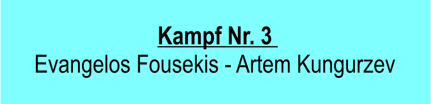 Kampf Nr. 3   Evangelos Fousekis - Artem Kungurzev