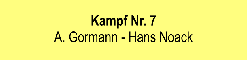 Kampf Nr. 7  A. Gormann - Hans Noack