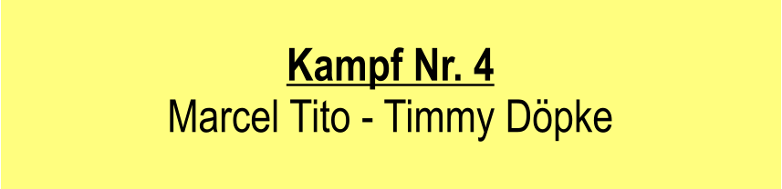Kampf Nr. 4  Marcel Tito - Timmy Dpke