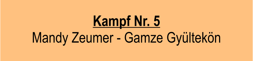 Kampf Nr. 5 Mandy Zeumer - Gamze Gyltekn