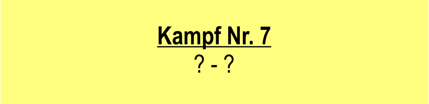 Kampf Nr. 7  ? - ?