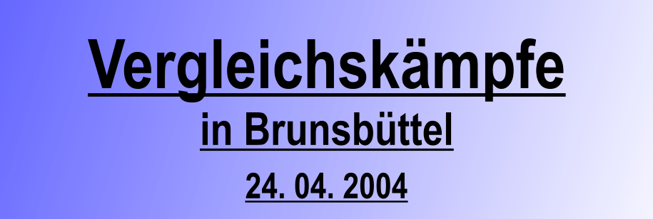 Vergleichskmpfe in Brunsbttel 24. 04. 2004