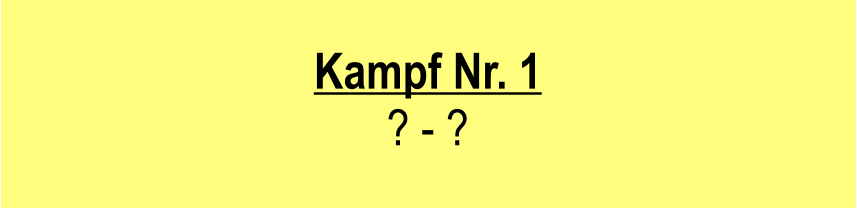 Kampf Nr. 1  ? - ?