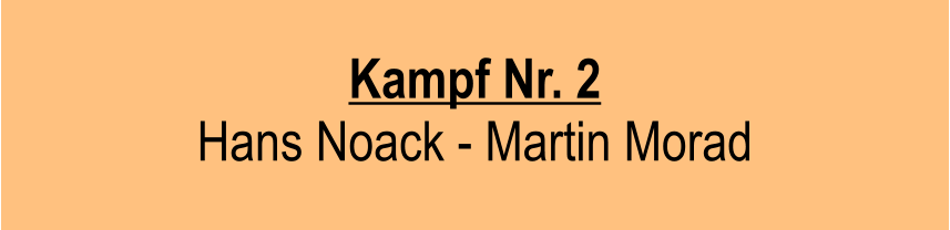 Kampf Nr. 2  Hans Noack - Martin Morad