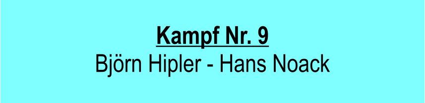 Kampf Nr. 9 Bjrn Hipler - Hans Noack