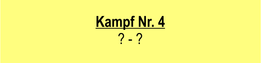 Kampf Nr. 4  ? - ?
