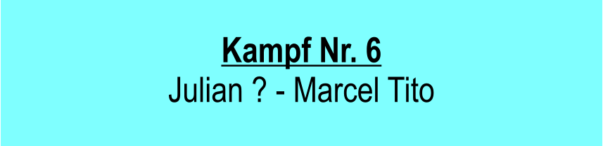 Kampf Nr. 6 Julian ? - Marcel Tito